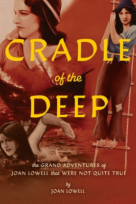 Cradle of the Deep: The Grand Adventures of Joan Lowell That Were Not Quite True Paperback Feral House