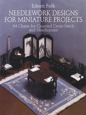 Needlework Designs for Miniature Projects: 64 Charts for Counted Cross-Stitch and Needlepoint Paperback Dover Publications