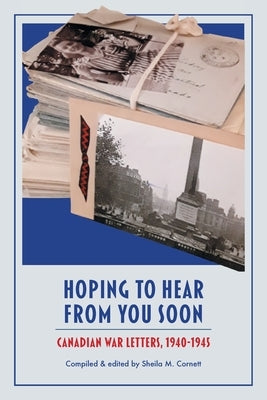 Hoping to Hear from You Soon: Canadian War Letters, 1940-1945 Paperback FriesenPress