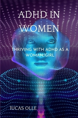 ADHD in Women: Thriving with Adhd as a woman/girl Paperback Independently Published