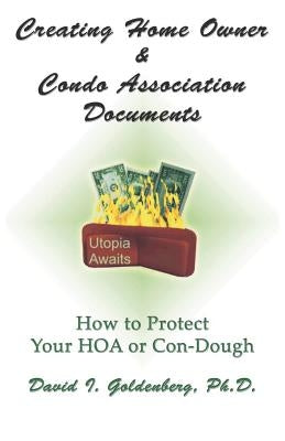 Creating Home Owner & Condo Association Documents: How to Protect Your Con-Dough by Goldenberg, David I.