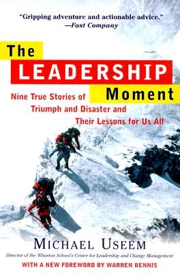 The Leadership Moment: Nine True Stories of Triumph and Disaster and Their Lessons for Us All Paperback Currency