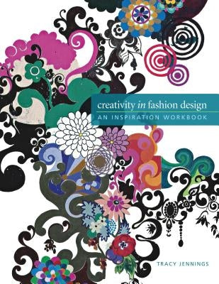 Creativity in Fashion Design: An Inspiration Workbook Paperback Bloomsbury Publishing PLC