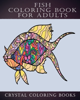 Fish Coloring Book for Adults: 40 Page Stress Relief Fish Coloring Book. A Great Gift for Anyone that Loves Fish or Adult Coloring Books Paperback Independently Published