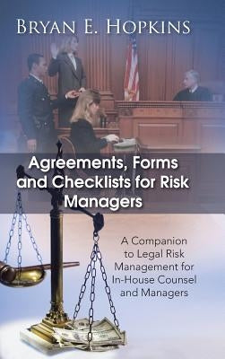 Agreements, Forms and Checklists for Risk Managers: A Companion to Legal Risk Management for In-House Counsel and Managers by Hopkins, Bryan E.