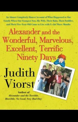 Alexander and the Wonderful, Marvelous, Excellent, Terrific Ninety Days: An Almost Completely Honest Account of What Happened to Our Family When Our y Paperback Free Press