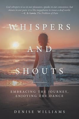 Whispers and Shouts: Embracing the Journey, Enjoying the Dance Paperback WestBow Press