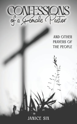 Confessions of a Female Pastor by Six, Janice