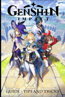 Genshin Impact: Guide - Tips and Tricks by Aoz Amorphis