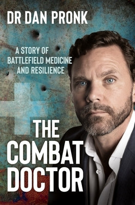 The Combat Doctor: A Story of Battlefield Medicine and Resilience Paperback MacMillan Australia