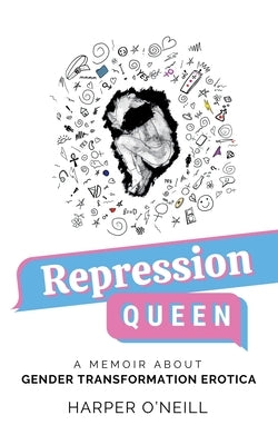 Repression Queen: A Memoir About Gender Transformation Erotica Paperback Harper O'Neill