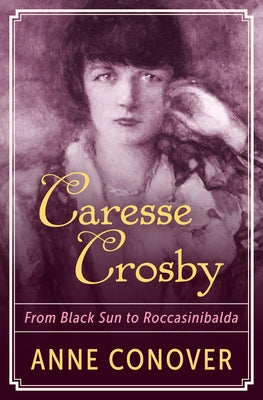 Caresse Crosby: From Black Sun to Roccasinibalda Paperback Open Road Distribution