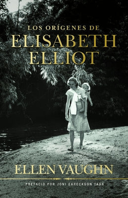 Los Orígenes de Elizabeth Elliot by Vaughn, Ellen