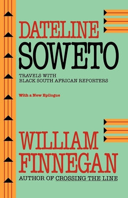 Dateline Soweto: Travels with Black South African Reporters, with a New Epilogue Paperback University of California Press