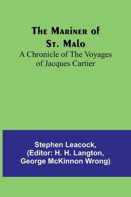 The Mariner of St. Malo: A chronicle of the voyages of Jacques Cartier Paperback Alpha Edition