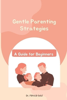 Gentle Parenting Strategies: A Guide for Beginners Paperback Independently Published
