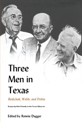 Three Men in Texas: Essays by Their Friends in the Texas Observer Paperback University of Texas Press