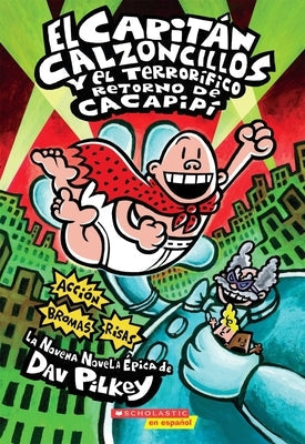 Capitán Calzoncillos Y El Terrorífico Retorno de Cacapipí (Captain Underpants #9): Volume 9 by Pilkey, Dav