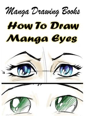 Manga Drawing Books: How to Draw Manga Eyes: Learn Japanese Manga Eyes And Pretty Manga Face Paperback Createspace Independent Publishing Platform