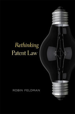 Rethinking Patent Law by Feldman, Robin