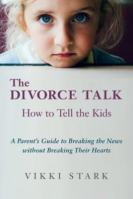 The Divorce Talk: How to Tell the Kids - A Parent's Guide to Breaking the News without Breaking Their Hearts Paperback Green Light Press