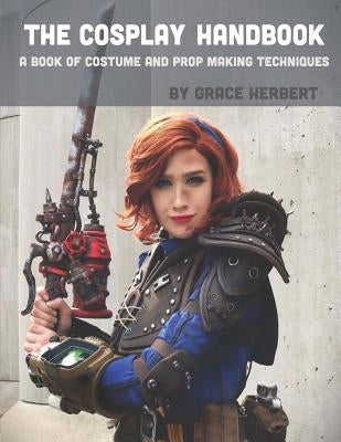The Cosplay Handbook: A Book of Cosplay and Prop Making Techniques Paperback Independently Published