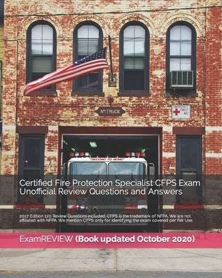 Certified Fire Protection Specialist CFPS Exam Unofficial Review Questions and Answers 2017 Edition: 120 Review Questions included Paperback Createspace Independent Publishing Platform