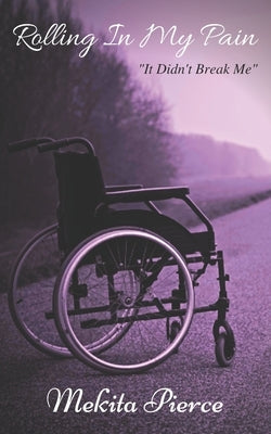 Rolling In My Pain: It Didn't Break Me Paperback Independently Published