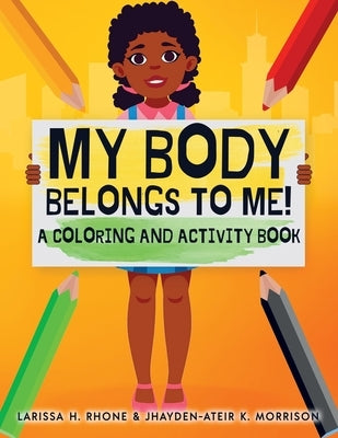 My Body Belongs To Me!: A Coloring and Activity Book by Rhone, Larissa H.