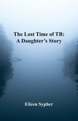 The Lost Time of TB Paperback Goose River Press
