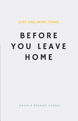 Just One More Thing: Before You Leave Home Paperback Createspace Independent Publishing Platform