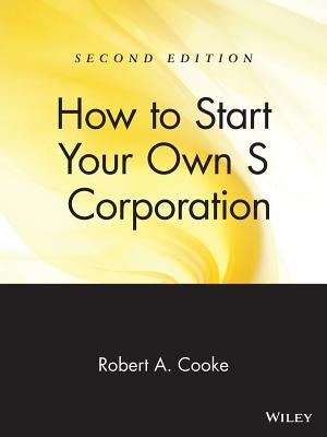 How to Start Your Own 's' Corporation by Cooke, Robert A.