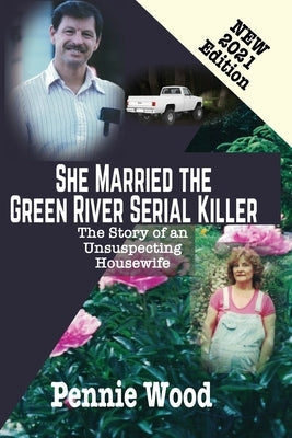 She Married the Green River Serial Killer: The Story of an Unsuspecting Housewife by Wood, Pennie