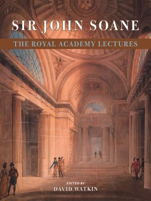 Sir John Soane: The Royal Academy Lectures Paperback Cambridge University Press