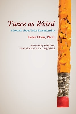 Twice as Weird: A Memoir about Twice Exceptionality Paperback Peter Flom Consulting