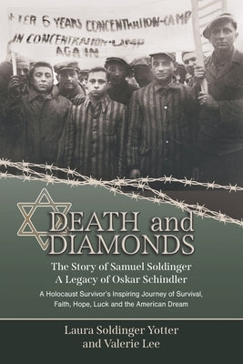 Death & Diamonds. The Story of Samuel Soldinger. A Legacy of Oskar Schindler. A Holocaust Survivor's Inspiring Journey of Survival Faith, Hope, Luck a Paperback Sharedpen LLC