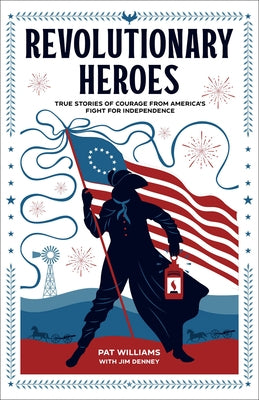 Revolutionary Heroes: True Stories of Courage from America's Fight for Independence Paperback Fleming H. Revell Company
