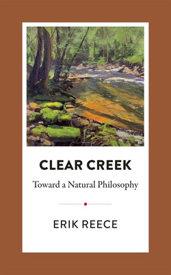 Clear Creek: Toward a Natural Philosophy Paperback West Virginia University Press
