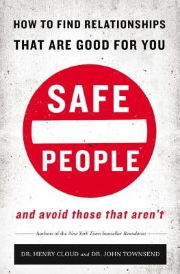 Safe People: How to Find Relationships That Are Good for You and Avoid Those That Aren't by Cloud, Henry - CA Corrections Bookstore