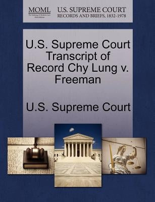 U.S. Supreme Court Transcript of Record Chy Lung V. Freeman by U. S. Supreme Court