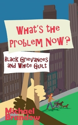 What's the Problem Now?: Black Grievances and White Guilt Paperback World Encounter Institute/New English Review