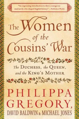 The Women of the Cousins' War: The Duchess, the Queen, and the King's Mother Paperback Atria Books