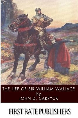 The Life of Sir William Wallace Paperback Createspace Independent Publishing Platform