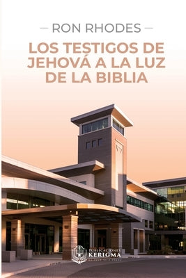 Los Testigos de Jehová a la luz de la Biblia by Rhodes, Ron