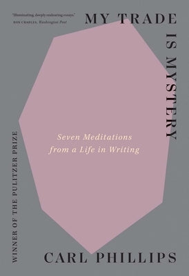 My Trade Is Mystery: Seven Meditations from a Life in Writing Paperback Yale University Press