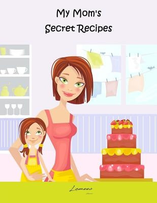 My Mom's Secret Recipes Paperback Createspace Independent Publishing Platform