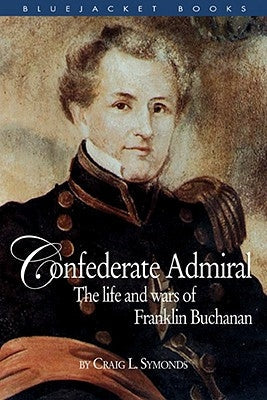 Confederate Admiral: The Life and Wars of Franklin Buchanan Paperback US Naval Institute Press