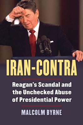 Iran-Contra: Reagan's Scandal and the Unchecked Abuse of Presidential Power Paperback University Press of Kansas