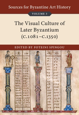 Sources for Byzantine Art History: Volume 3, the Visual Culture of Later Byzantium (1081-C.1350) Paperback Cambridge University Press