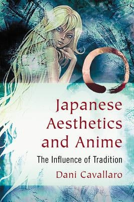 Japanese Aesthetics and Anime: The Influence of Tradition Paperback McFarland & Company